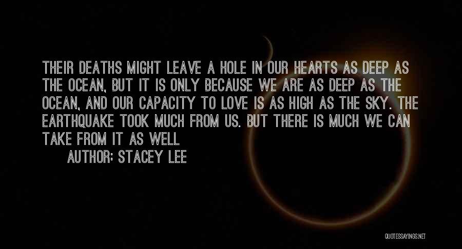 Stacey Lee Quotes: Their Deaths Might Leave A Hole In Our Hearts As Deep As The Ocean, But It Is Only Because We