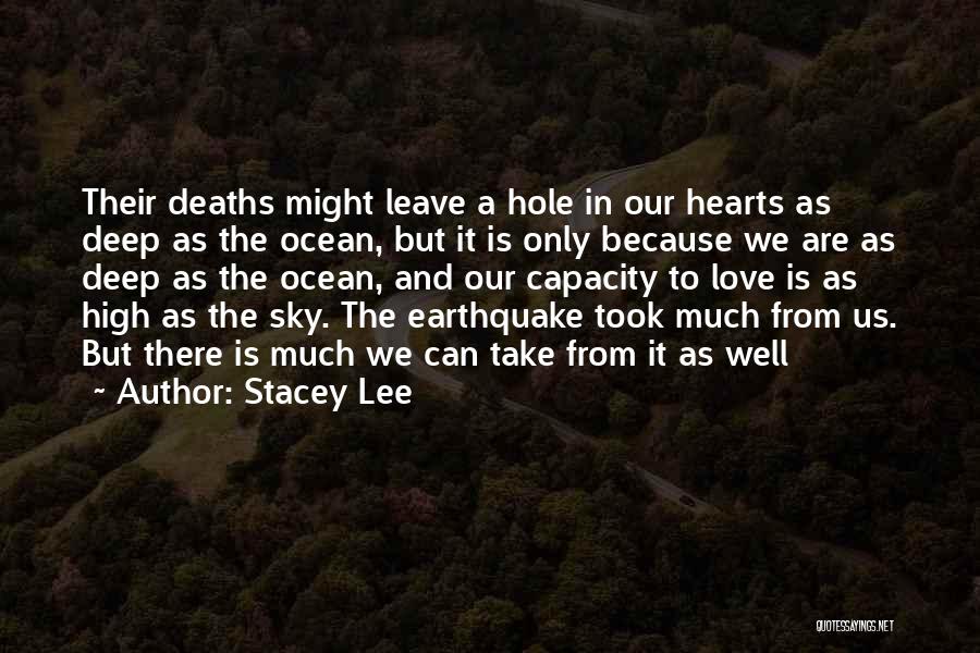 Stacey Lee Quotes: Their Deaths Might Leave A Hole In Our Hearts As Deep As The Ocean, But It Is Only Because We