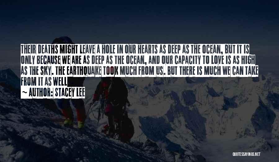 Stacey Lee Quotes: Their Deaths Might Leave A Hole In Our Hearts As Deep As The Ocean, But It Is Only Because We