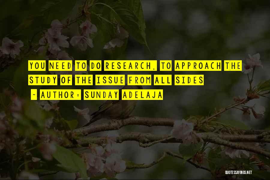 Sunday Adelaja Quotes: You Need To Do Research, To Approach The Study Of The Issue From All Sides