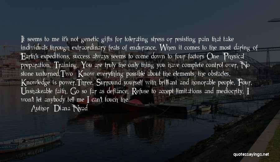 Diana Nyad Quotes: It Seems To Me It's Not Genetic Gifts For Tolerating Stress Or Resisting Pain That Take Individuals Through Extraordinary Feats