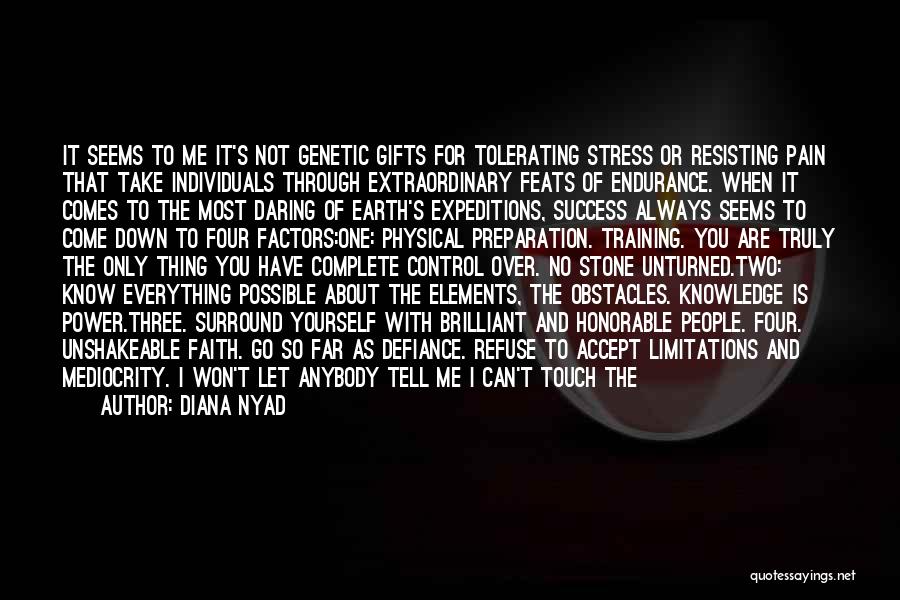 Diana Nyad Quotes: It Seems To Me It's Not Genetic Gifts For Tolerating Stress Or Resisting Pain That Take Individuals Through Extraordinary Feats