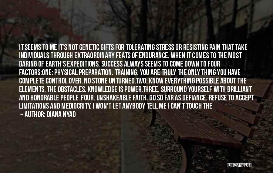 Diana Nyad Quotes: It Seems To Me It's Not Genetic Gifts For Tolerating Stress Or Resisting Pain That Take Individuals Through Extraordinary Feats