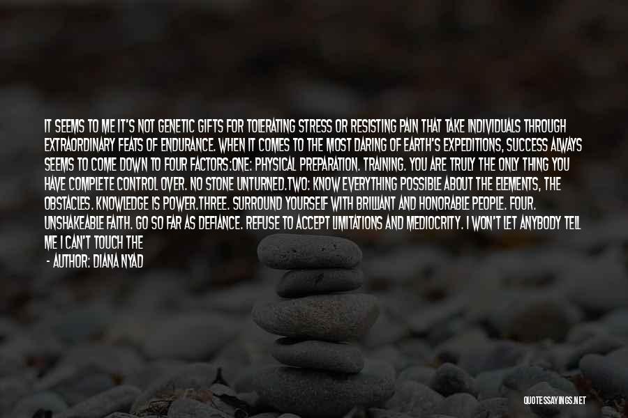 Diana Nyad Quotes: It Seems To Me It's Not Genetic Gifts For Tolerating Stress Or Resisting Pain That Take Individuals Through Extraordinary Feats