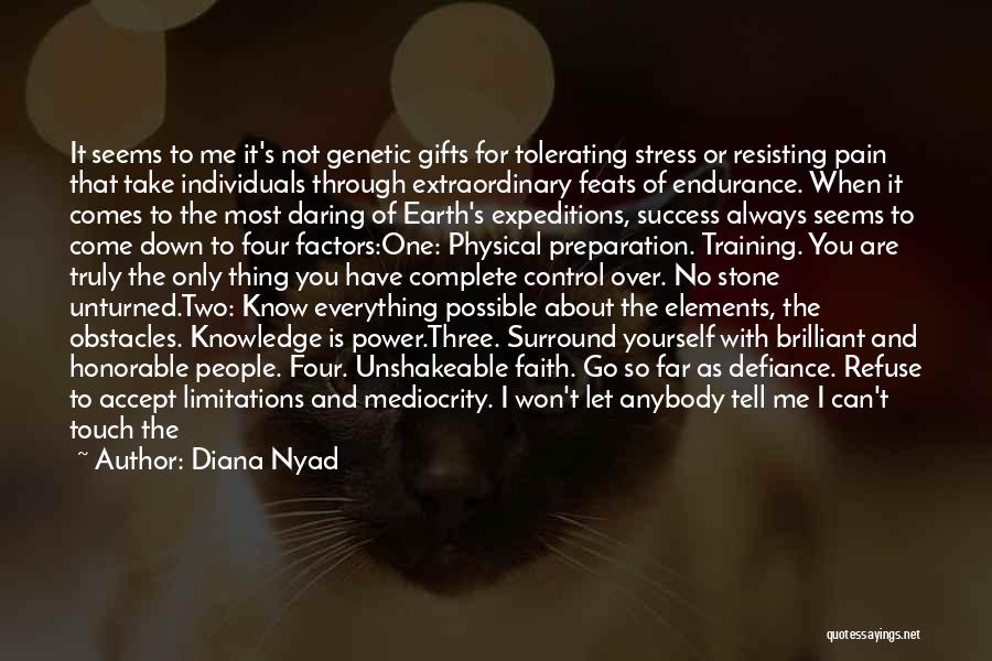 Diana Nyad Quotes: It Seems To Me It's Not Genetic Gifts For Tolerating Stress Or Resisting Pain That Take Individuals Through Extraordinary Feats