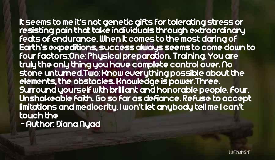 Diana Nyad Quotes: It Seems To Me It's Not Genetic Gifts For Tolerating Stress Or Resisting Pain That Take Individuals Through Extraordinary Feats