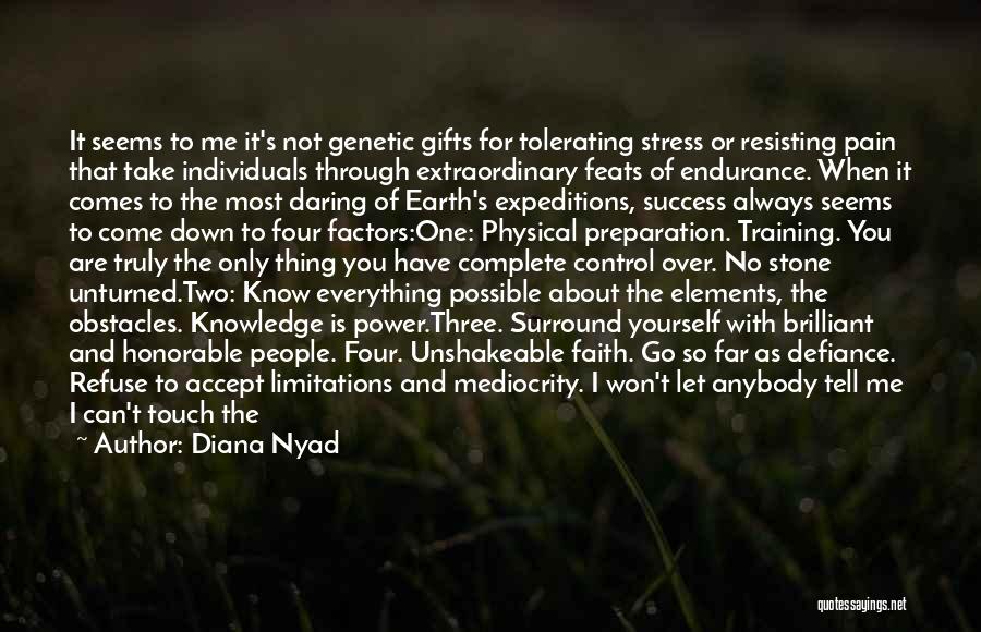 Diana Nyad Quotes: It Seems To Me It's Not Genetic Gifts For Tolerating Stress Or Resisting Pain That Take Individuals Through Extraordinary Feats