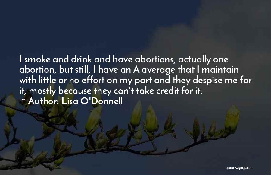 Lisa O'Donnell Quotes: I Smoke And Drink And Have Abortions, Actually One Abortion, But Still, I Have An A Average That I Maintain