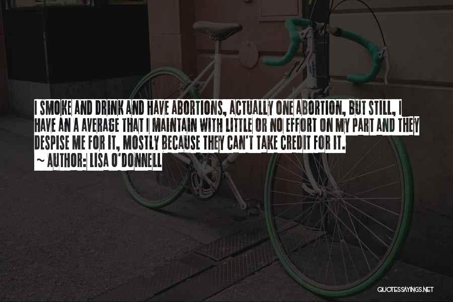 Lisa O'Donnell Quotes: I Smoke And Drink And Have Abortions, Actually One Abortion, But Still, I Have An A Average That I Maintain