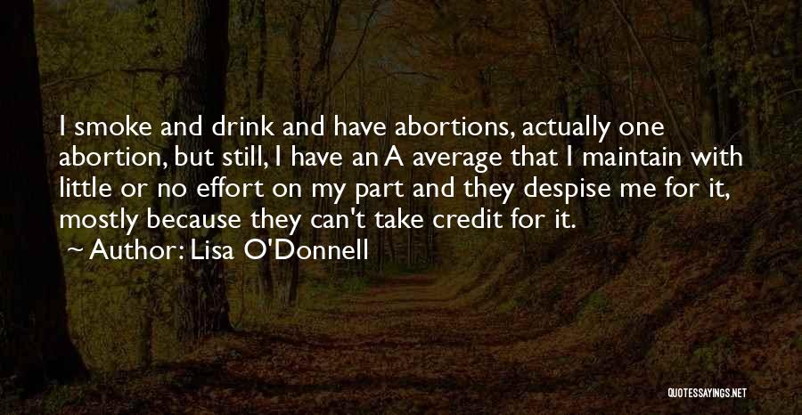 Lisa O'Donnell Quotes: I Smoke And Drink And Have Abortions, Actually One Abortion, But Still, I Have An A Average That I Maintain