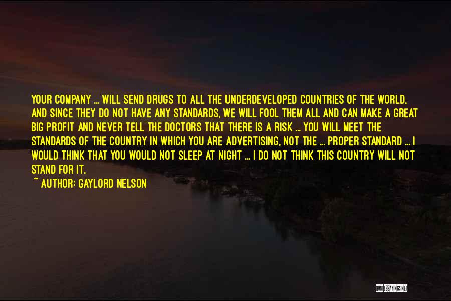 Gaylord Nelson Quotes: Your Company ... Will Send Drugs To All The Underdeveloped Countries Of The World, And Since They Do Not Have