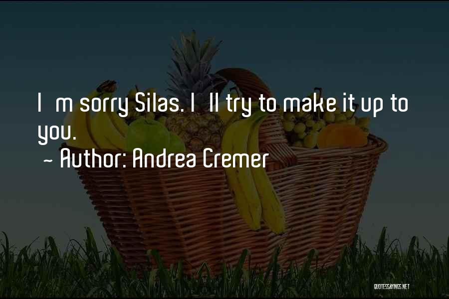 Andrea Cremer Quotes: I'm Sorry Silas. I'll Try To Make It Up To You.