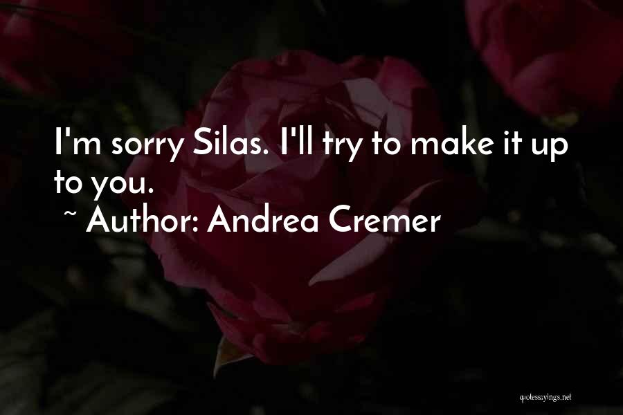 Andrea Cremer Quotes: I'm Sorry Silas. I'll Try To Make It Up To You.