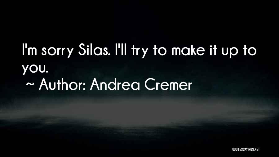 Andrea Cremer Quotes: I'm Sorry Silas. I'll Try To Make It Up To You.