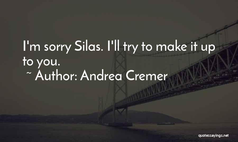 Andrea Cremer Quotes: I'm Sorry Silas. I'll Try To Make It Up To You.