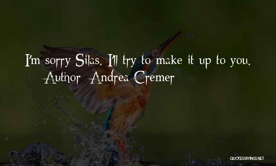 Andrea Cremer Quotes: I'm Sorry Silas. I'll Try To Make It Up To You.