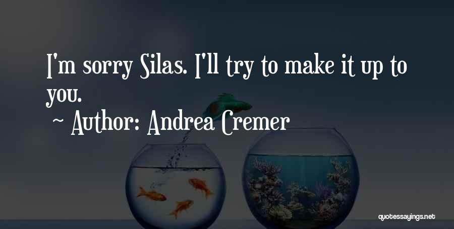 Andrea Cremer Quotes: I'm Sorry Silas. I'll Try To Make It Up To You.