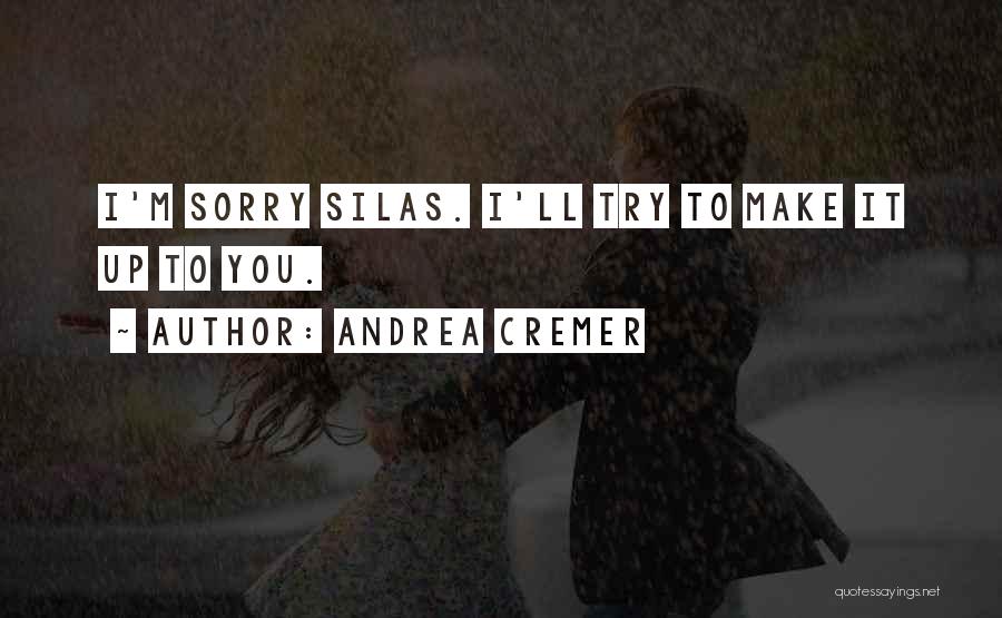 Andrea Cremer Quotes: I'm Sorry Silas. I'll Try To Make It Up To You.