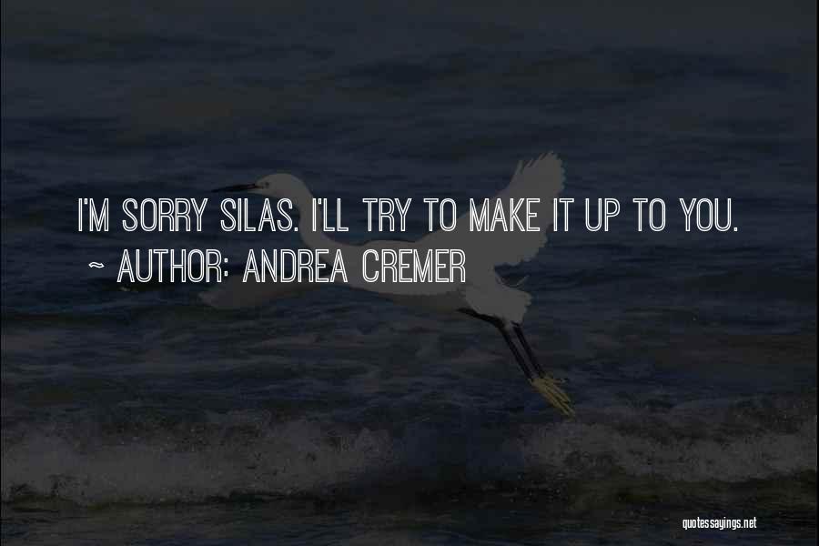 Andrea Cremer Quotes: I'm Sorry Silas. I'll Try To Make It Up To You.
