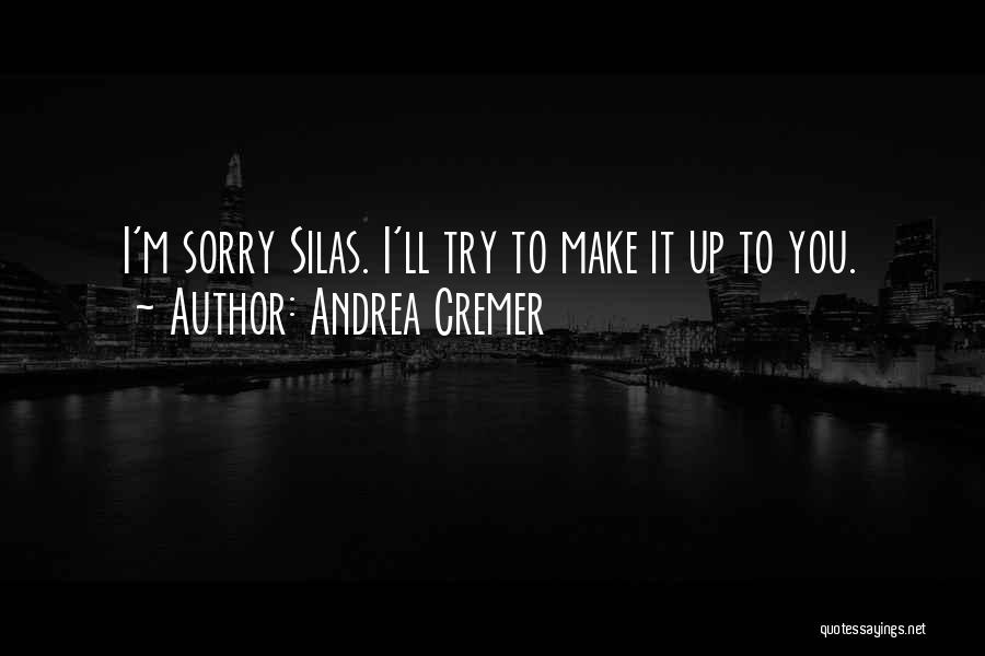Andrea Cremer Quotes: I'm Sorry Silas. I'll Try To Make It Up To You.
