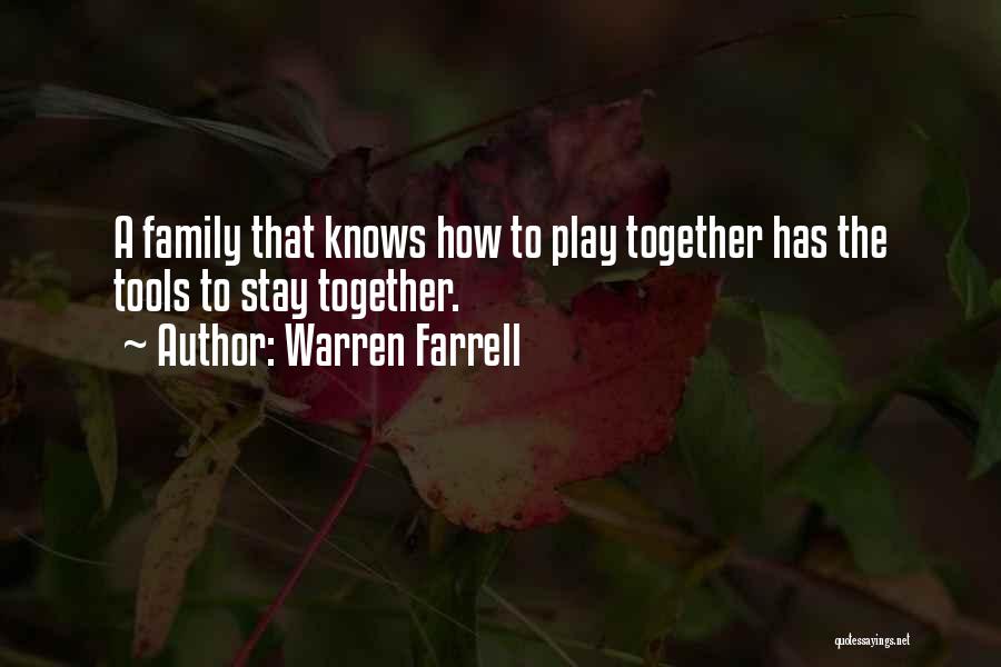 Warren Farrell Quotes: A Family That Knows How To Play Together Has The Tools To Stay Together.