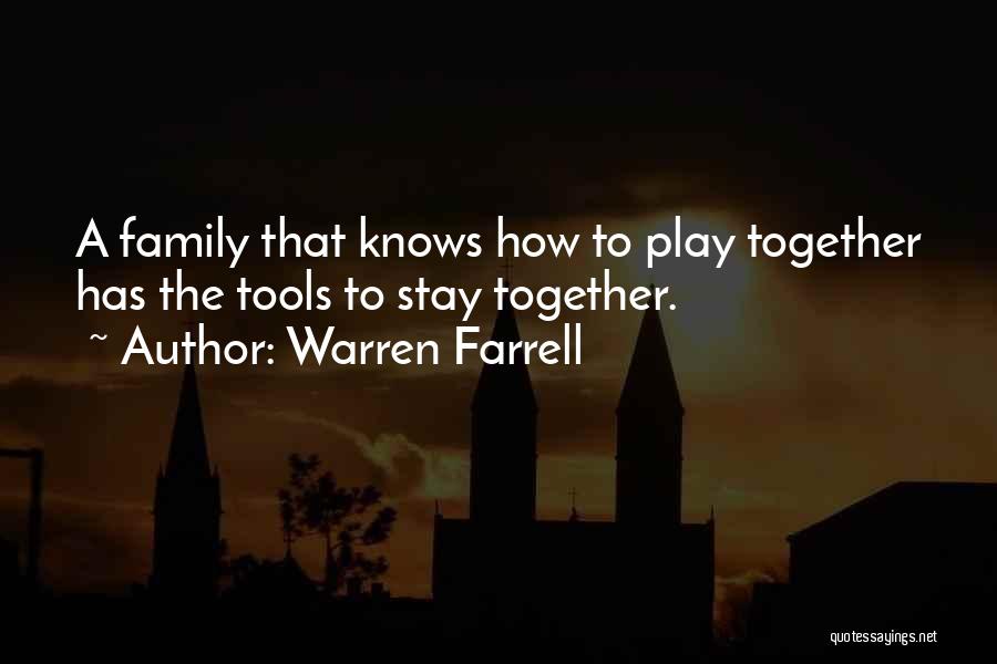 Warren Farrell Quotes: A Family That Knows How To Play Together Has The Tools To Stay Together.