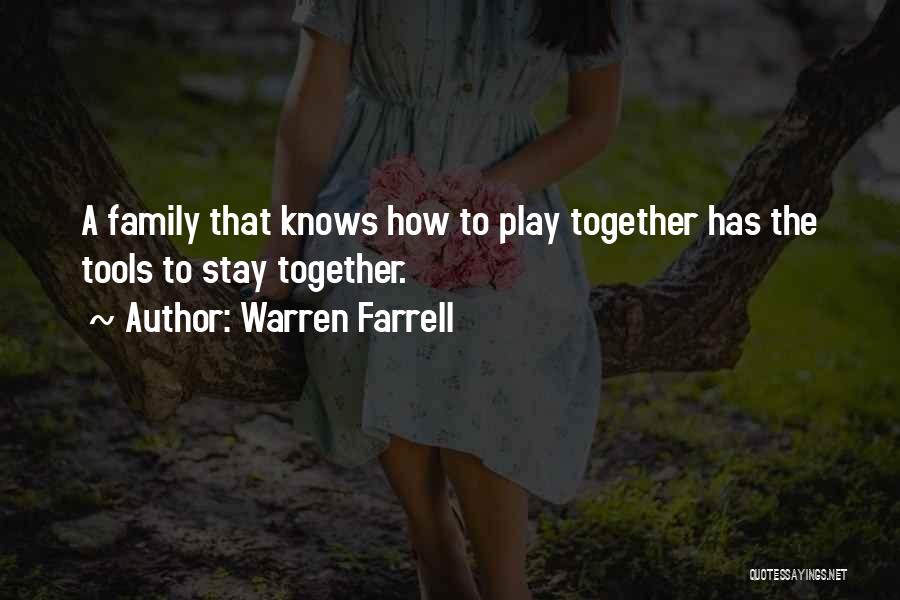 Warren Farrell Quotes: A Family That Knows How To Play Together Has The Tools To Stay Together.