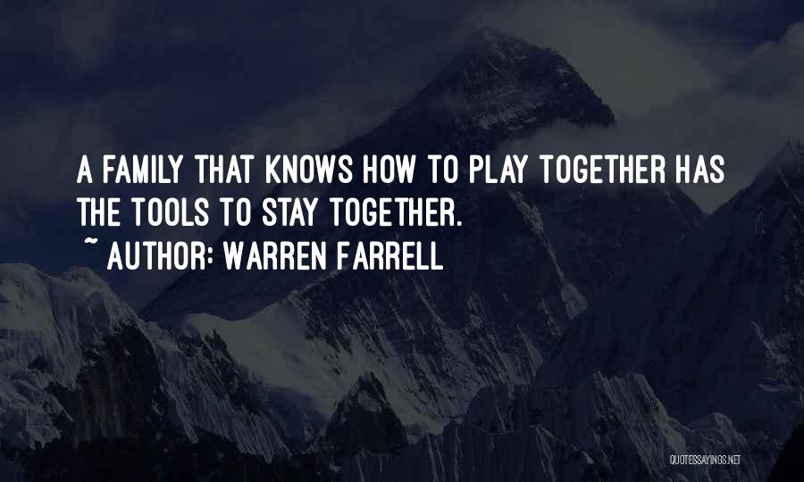 Warren Farrell Quotes: A Family That Knows How To Play Together Has The Tools To Stay Together.