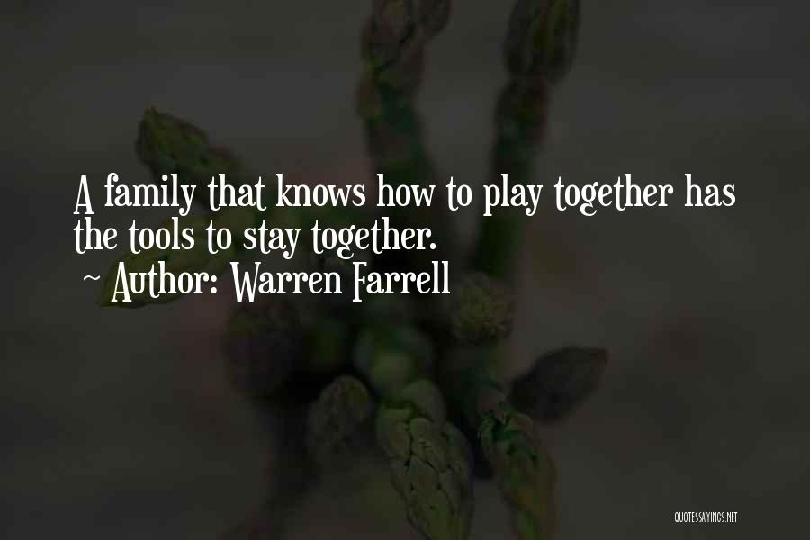 Warren Farrell Quotes: A Family That Knows How To Play Together Has The Tools To Stay Together.