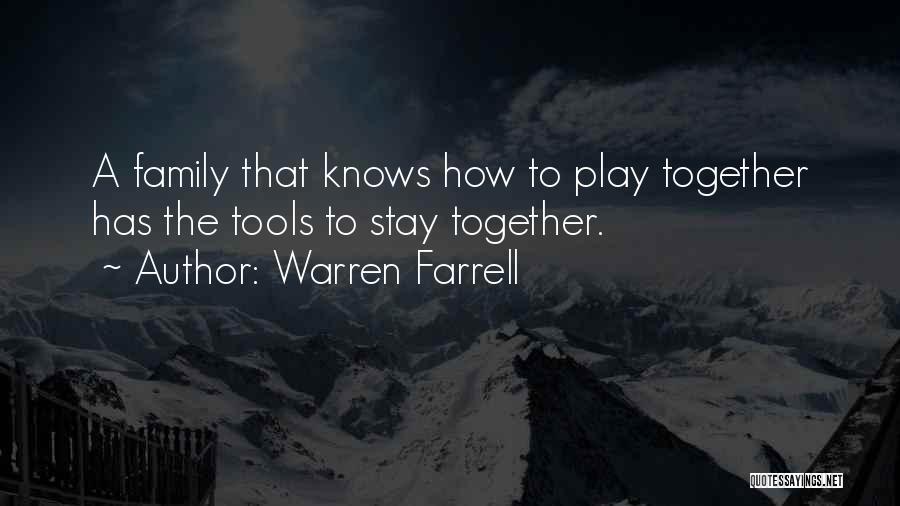 Warren Farrell Quotes: A Family That Knows How To Play Together Has The Tools To Stay Together.