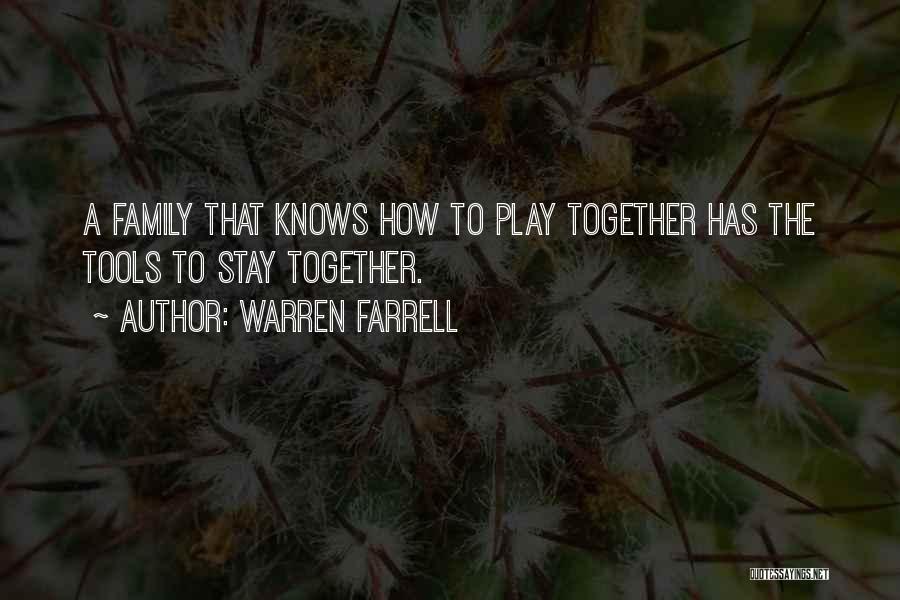 Warren Farrell Quotes: A Family That Knows How To Play Together Has The Tools To Stay Together.