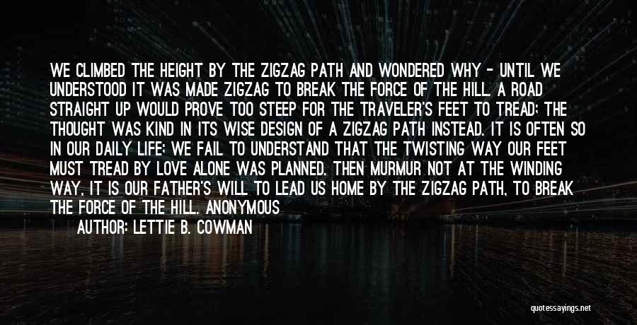 Lettie B. Cowman Quotes: We Climbed The Height By The Zigzag Path And Wondered Why - Until We Understood It Was Made Zigzag To