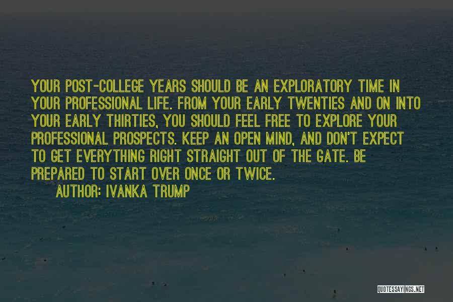 Ivanka Trump Quotes: Your Post-college Years Should Be An Exploratory Time In Your Professional Life. From Your Early Twenties And On Into Your