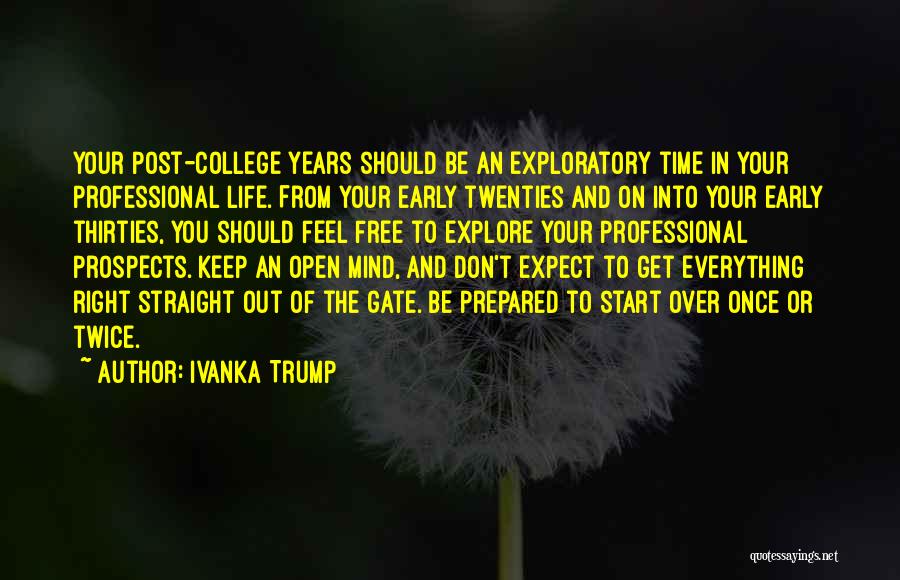 Ivanka Trump Quotes: Your Post-college Years Should Be An Exploratory Time In Your Professional Life. From Your Early Twenties And On Into Your