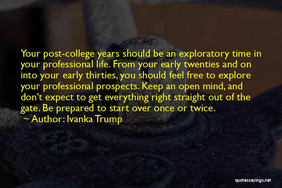 Ivanka Trump Quotes: Your Post-college Years Should Be An Exploratory Time In Your Professional Life. From Your Early Twenties And On Into Your