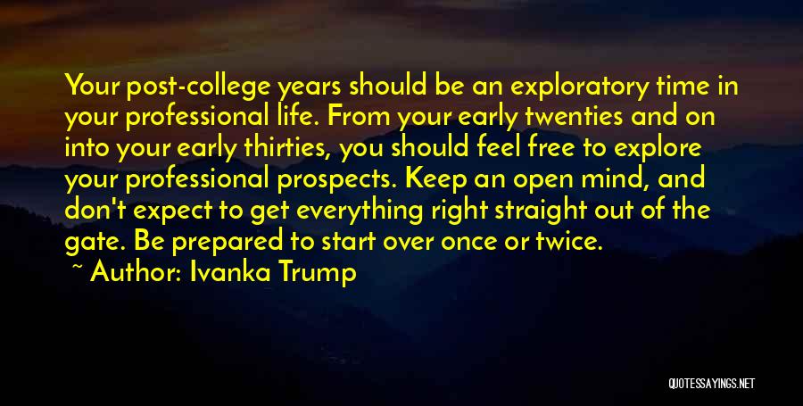 Ivanka Trump Quotes: Your Post-college Years Should Be An Exploratory Time In Your Professional Life. From Your Early Twenties And On Into Your