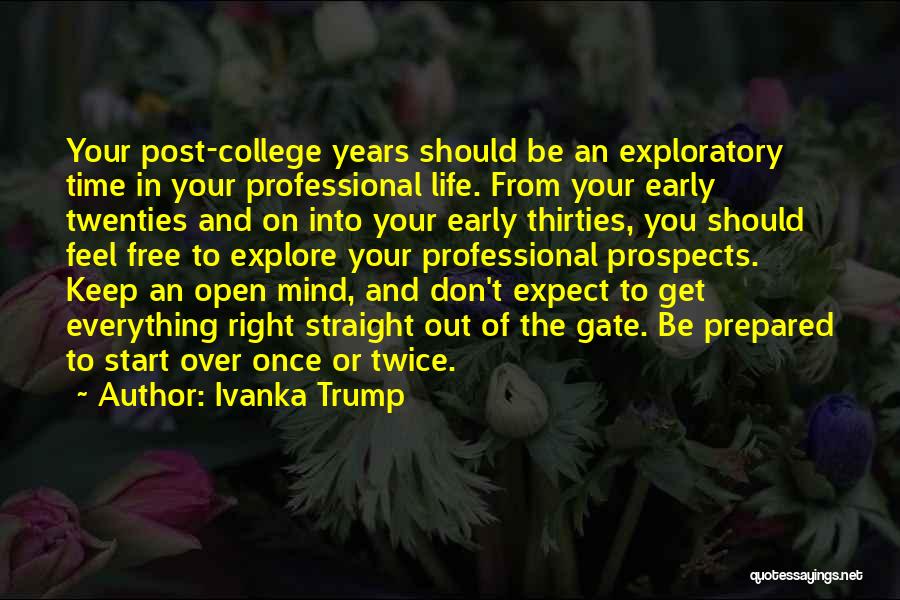 Ivanka Trump Quotes: Your Post-college Years Should Be An Exploratory Time In Your Professional Life. From Your Early Twenties And On Into Your