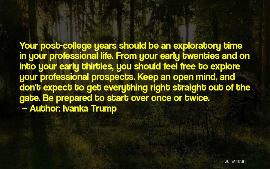 Ivanka Trump Quotes: Your Post-college Years Should Be An Exploratory Time In Your Professional Life. From Your Early Twenties And On Into Your
