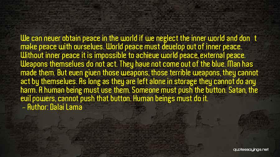 Dalai Lama Quotes: We Can Never Obtain Peace In The World If We Neglect The Inner World And Don't Make Peace With Ourselves.