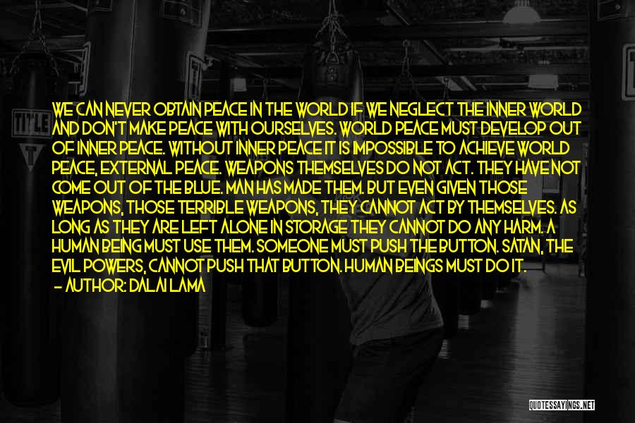 Dalai Lama Quotes: We Can Never Obtain Peace In The World If We Neglect The Inner World And Don't Make Peace With Ourselves.