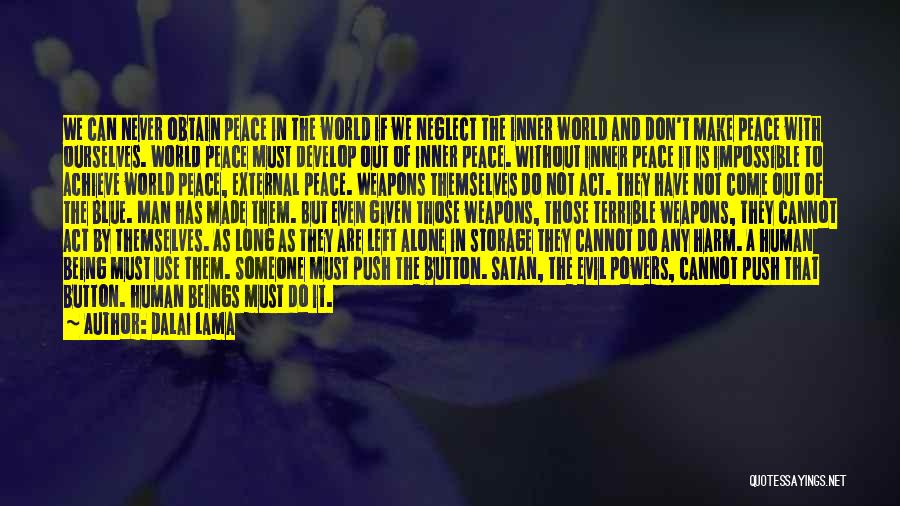 Dalai Lama Quotes: We Can Never Obtain Peace In The World If We Neglect The Inner World And Don't Make Peace With Ourselves.