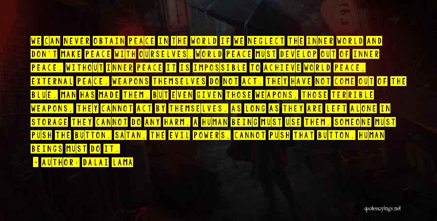 Dalai Lama Quotes: We Can Never Obtain Peace In The World If We Neglect The Inner World And Don't Make Peace With Ourselves.
