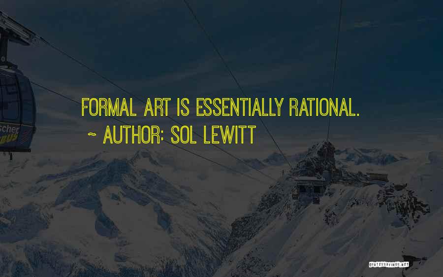 Sol LeWitt Quotes: Formal Art Is Essentially Rational.