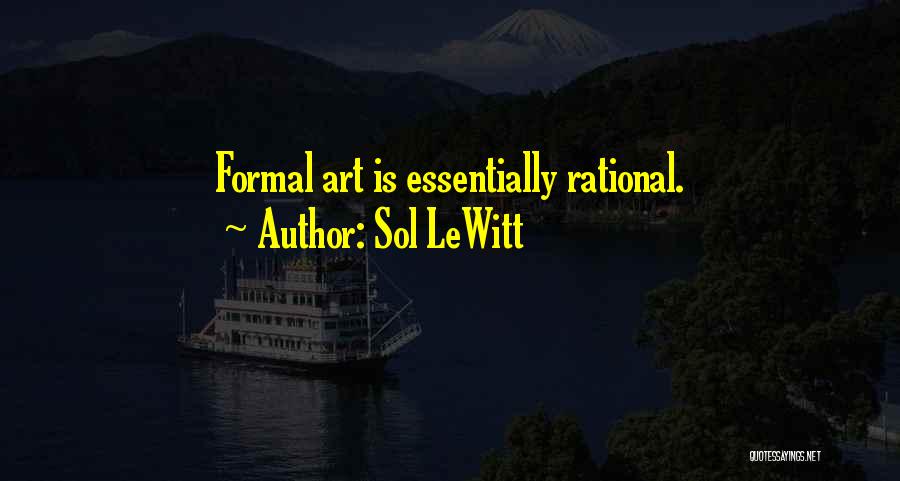 Sol LeWitt Quotes: Formal Art Is Essentially Rational.