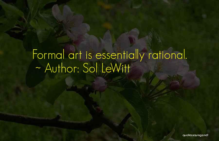 Sol LeWitt Quotes: Formal Art Is Essentially Rational.