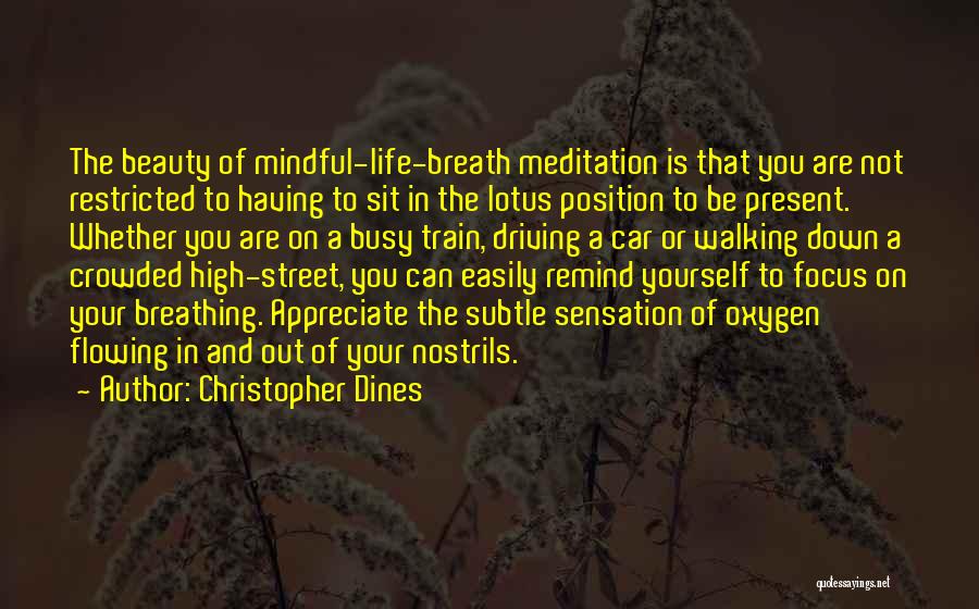 Christopher Dines Quotes: The Beauty Of Mindful-life-breath Meditation Is That You Are Not Restricted To Having To Sit In The Lotus Position To