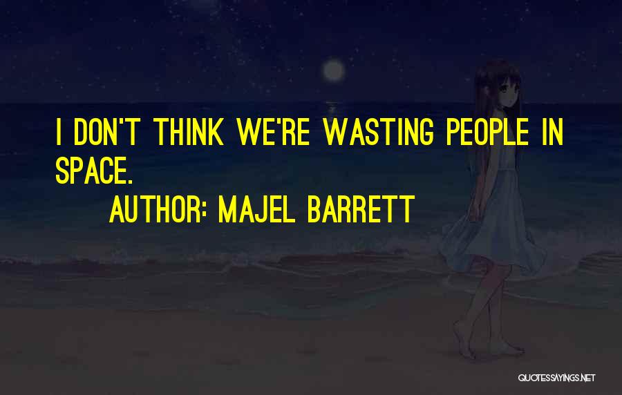 Majel Barrett Quotes: I Don't Think We're Wasting People In Space.