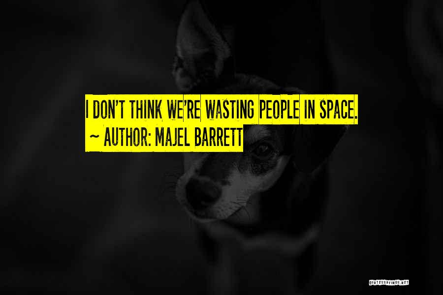 Majel Barrett Quotes: I Don't Think We're Wasting People In Space.