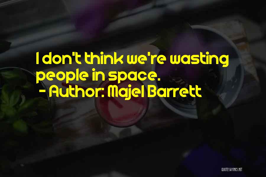 Majel Barrett Quotes: I Don't Think We're Wasting People In Space.