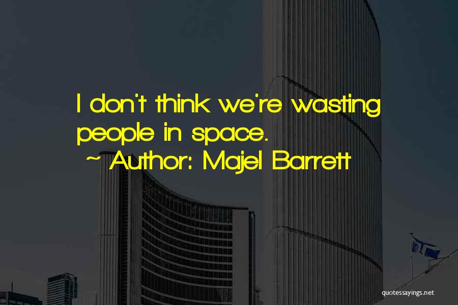 Majel Barrett Quotes: I Don't Think We're Wasting People In Space.